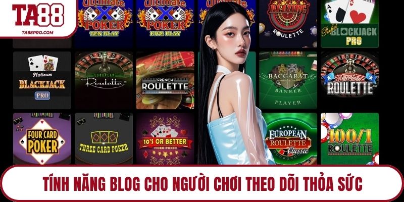 Tính năng Blog cho người chơi theo dõi thỏa sức 